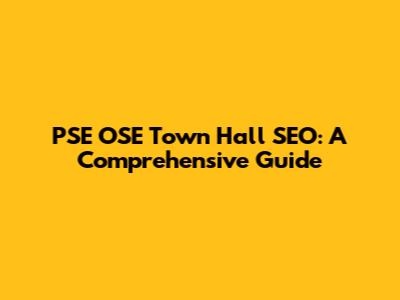 PSE OSE Town Hall SEO: A Comprehensive Guide