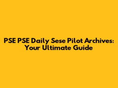 PSE PSE Daily Sese Pilot Archives: Your Ultimate Guide