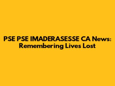 PSE PSE IMADERASESSE CA News: Remembering Lives Lost