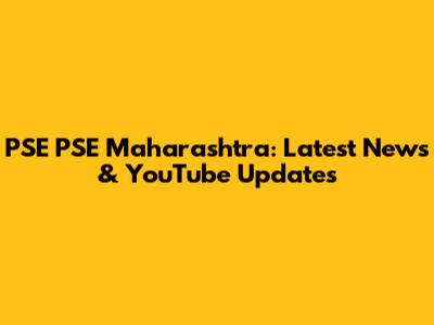 PSE PSE Maharashtra: Latest News & YouTube Updates