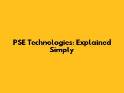 PSE Technologies: Explained Simply