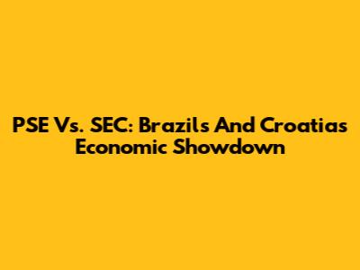 PSE Vs. SEC: Brazil's And Croatia's Economic Showdown