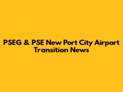 PSEG & PSE New Port City Airport Transition News