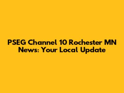 PSEG Channel 10 Rochester MN News: Your Local Update