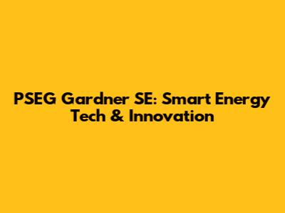 PSEG Gardner SE: Smart Energy Tech & Innovation