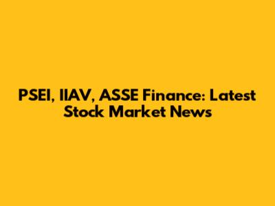 PSEI, IIAV, ASSE Finance: Latest Stock Market News