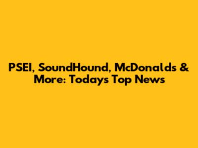 PSEI, SoundHound, McDonald's & More: Today's Top News
