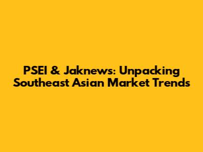 PSEI & Jaknews: Unpacking Southeast Asian Market Trends