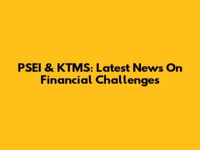 PSEI & KTMS: Latest News On Financial Challenges