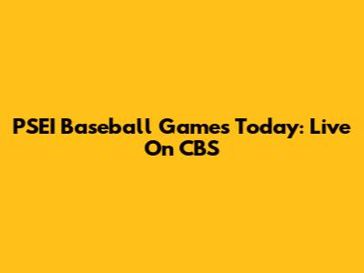 PSEI Baseball Games Today: Live On CBS