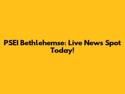 PSEI Bethlehemse: Live News Spot Today!