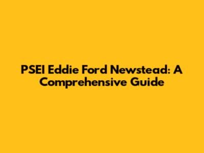 PSEI Eddie Ford Newstead: A Comprehensive Guide