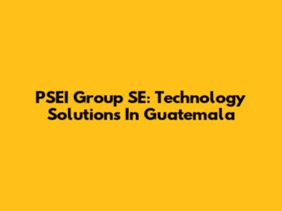PSEI Group SE: Technology Solutions In Guatemala