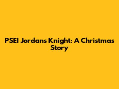 PSEI Jordan's Knight: A Christmas Story