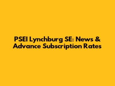 PSEI Lynchburg SE: News & Advance Subscription Rates