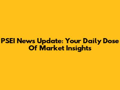 PSEI News Update: Your Daily Dose Of Market Insights