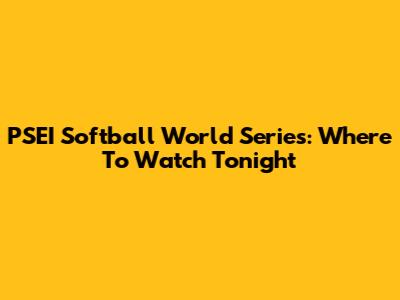 PSEI Softball World Series: Where To Watch Tonight