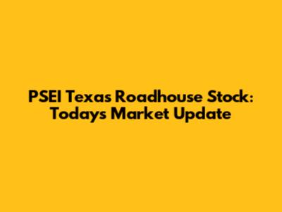 PSEI Texas Roadhouse Stock: Today's Market Update