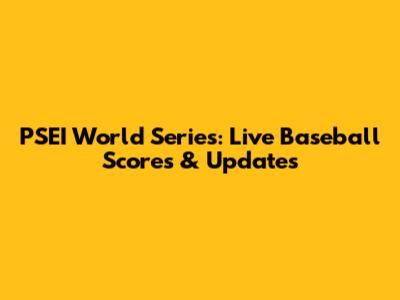 PSEI World Series: Live Baseball Scores & Updates