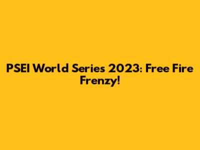 PSEI World Series 2023: Free Fire Frenzy!