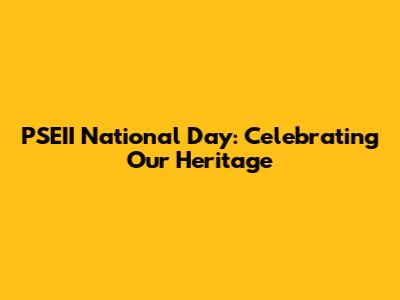 PSEII National Day: Celebrating Our Heritage