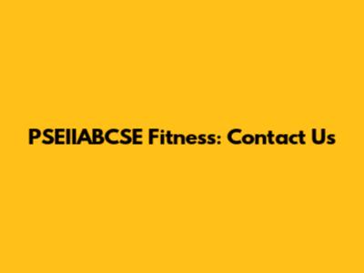 PSEIIABCSE Fitness: Contact Us
