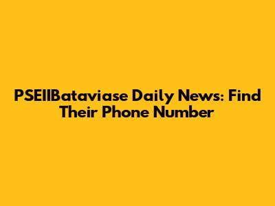 PSEIIBataviase Daily News: Find Their Phone Number