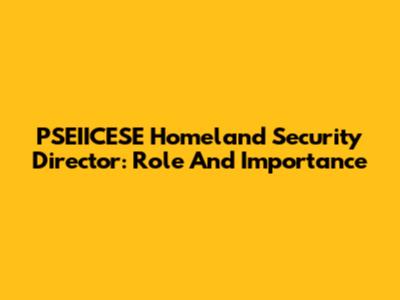 PSEIICESE Homeland Security Director: Role And Importance