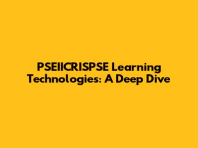 PSEIICRISPSE Learning Technologies: A Deep Dive