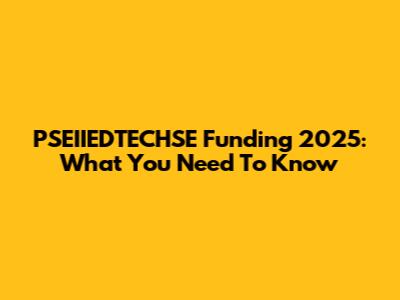 PSEIIEDTECHSE Funding 2025: What You Need To Know