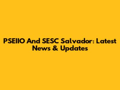 PSEIIO And SESC Salvador: Latest News & Updates
