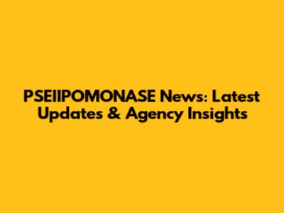 PSEIIPOMONASE News: Latest Updates & Agency Insights