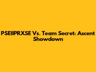 PSEIIPRXSE Vs. Team Secret: Ascent Showdown