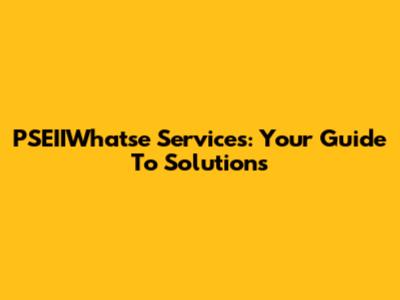 PSEIIWhatse Services: Your Guide To Solutions