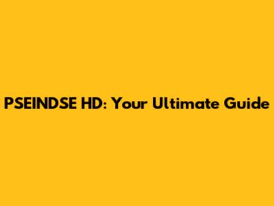 PSEINDSE HD: Your Ultimate Guide