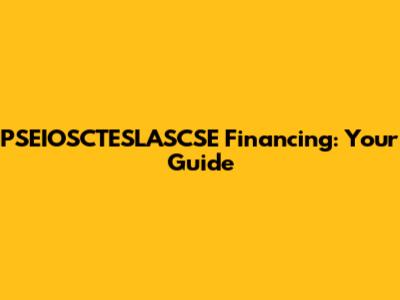 PSEIOSCTESLASCSE Financing: Your Guide