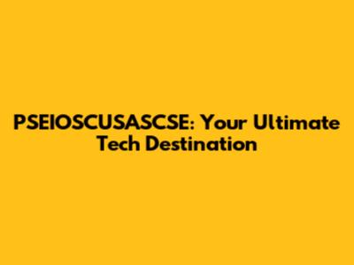 PSEIOSCUSASCSE: Your Ultimate Tech Destination