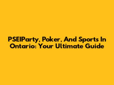 PSEIParty, Poker, And Sports In Ontario: Your Ultimate Guide