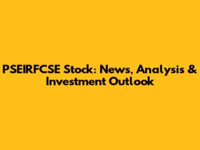 PSEIRFCSE Stock: News, Analysis & Investment Outlook