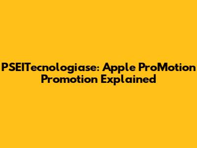 PSEITecnologiase: Apple ProMotion Promotion Explained