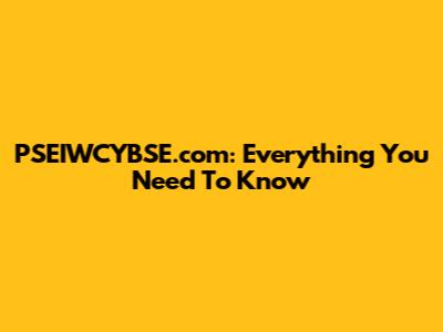 PSEIWCYBSE.com: Everything You Need To Know