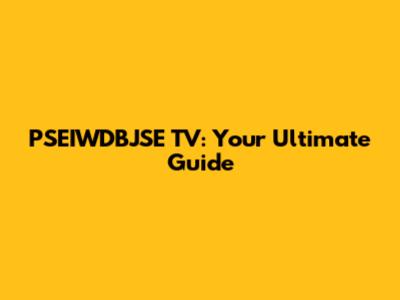 PSEIWDBJSE TV: Your Ultimate Guide