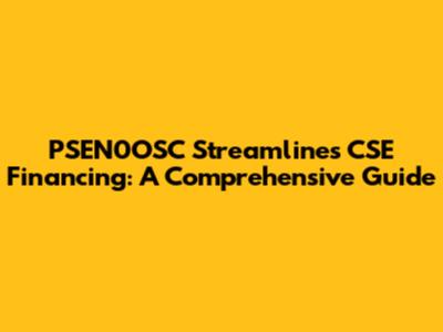 PSEN0OSC Streamlines CSE Financing: A Comprehensive Guide