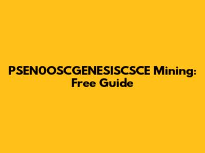 PSEN0OSCGENESISCSCE Mining: Free Guide