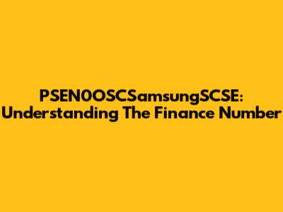 PSEN0OSCSamsungSCSE: Understanding The Finance Number