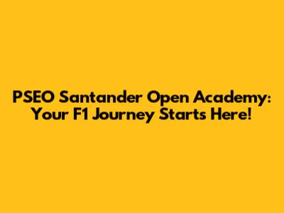 PSEO Santander Open Academy: Your F1 Journey Starts Here!