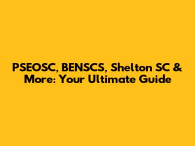 PSEOSC, BENSCS, Shelton SC & More: Your Ultimate Guide