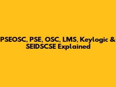 PSEOSC, PSE, OSC, LMS, Keylogic & SEIDSCSE Explained