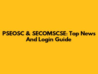 PSEOSC & SECOMSCSE: Top News And Login Guide