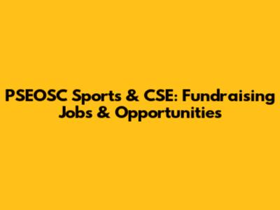 PSEOSC Sports & CSE: Fundraising Jobs & Opportunities